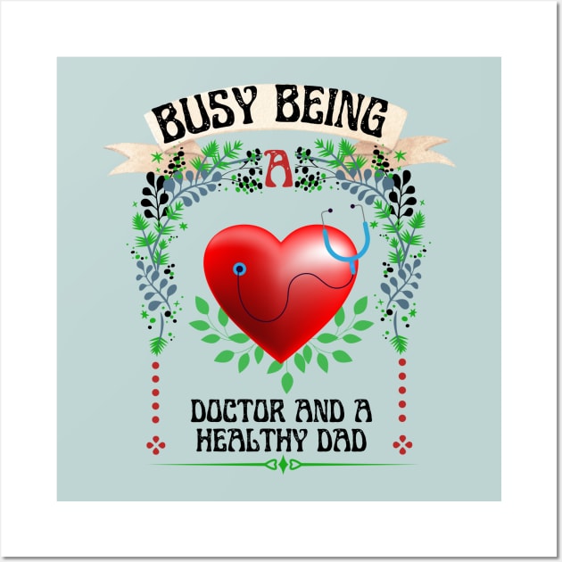 Busy Being A Doctor And A Healthy Dad Wall Art by NICHE&NICHE